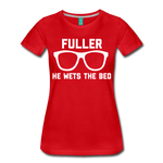 Fuller He Wets the Bed - Women’s Premium T-Shirt - red