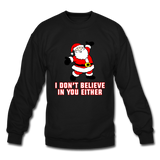 I Don't Believe In You Either - Crewneck Sweatshirt - black