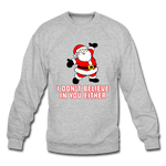 I Don't Believe In You Either - Crewneck Sweatshirt - heather gray