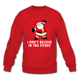 I Don't Believe In You Either - Crewneck Sweatshirt - red