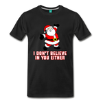 I Don't Believe In You Either - Men's Premium T-Shirt - black