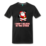 I Don't Believe In You Either - Men's Premium T-Shirt - black