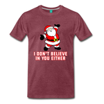 I Don't Believe In You Either - Men's Premium T-Shirt - heather burgundy