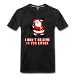 I Don't Believe In You Either - Men's Premium T-Shirt - charcoal gray