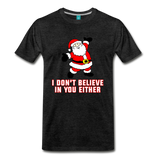 I Don't Believe In You Either - Men's Premium T-Shirt - charcoal gray