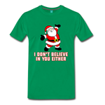 I Don't Believe In You Either - Men's Premium T-Shirt - kelly green