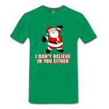 I Don't Believe In You Either - Men's Premium T-Shirt - kelly green