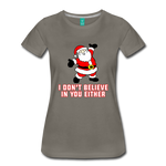 I Don't Believe In You Either - Women’s Premium T-Shirt - asphalt gray