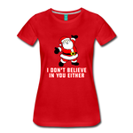 I Don't Believe In You Either - Women’s Premium T-Shirt - red