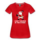 I Don't Believe In You Either - Women’s Premium T-Shirt - red