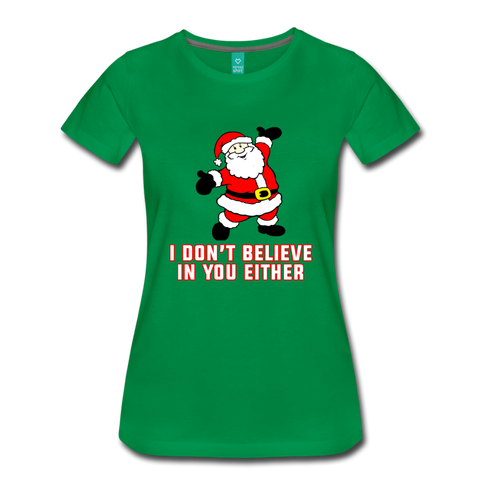I Don't Believe In You Either - Women’s Premium T-Shirt - kelly green