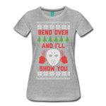 Bend Over and I'll Show You - Women’s Premium T-Shirt - heather gray