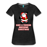 Have a Fucking Awesome Christmas - Women’s Premium T-Shirt - charcoal gray