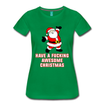 Have a Fucking Awesome Christmas - Women’s Premium T-Shirt - kelly green