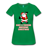 Have a Fucking Awesome Christmas - Women’s Premium T-Shirt - kelly green