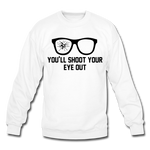 You'll Shoot Your Eye Out - Crewneck Sweatshirt - white