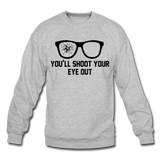 You'll Shoot Your Eye Out - Crewneck Sweatshirt - heather gray