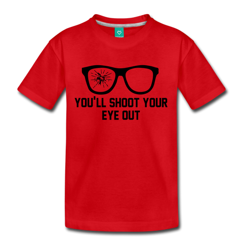 You'll Shoot Your Eye Out - Kids' Premium T-Shirt - red