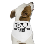 You'll Shoot Your Eye Out - Dog Bandana - white