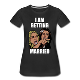 I Am Getting Married - Women’s Premium T-Shirt - black