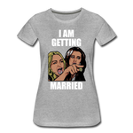 I Am Getting Married - Women’s Premium T-Shirt - heather gray