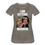 I Am Getting Married - Women’s Premium T-Shirt - asphalt gray