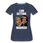 I Am Getting Married - Women’s Premium T-Shirt - navy