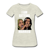 I Am Getting Married - Women’s Premium T-Shirt - heather oatmeal