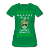 Who Is Santa's Manager - Women’s Premium T-Shirt - kelly green